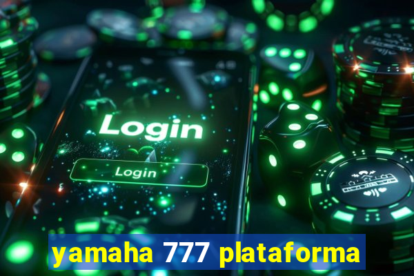 yamaha 777 plataforma